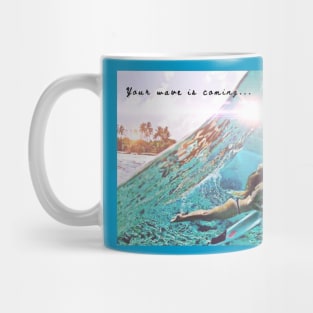 Your Wave is Coming (surfboard girl) Mug